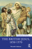 The British Jesus, 18501970 (Routledge Studies In Modern British History)