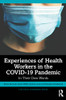 Experiences Of Health Workers In The Covid-19 Pandemic (The Covid-19 Pandemic Series)