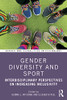 Gender Diversity And Sport: Interdisciplinary Perspectives On Increasing Inclusivity (Gender And Sexualities In Psychology)