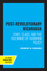 Post-Revolutionary Nicaragua: State, Class, And The Dilemmas Of Agrarian Policy (California Series On Social Choice And Political Economy)