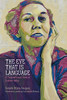The Eye That Is Language: A Transatlantic View Of Eudora Welty (Critical Perspectives On Eudora Welty)