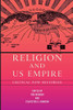 Religion And Us Empire: Critical New Histories (North American Religions)