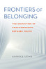 Frontiers Of Belonging: The Education Of Unaccompanied Refugee Youth (Worlds In Crisis: Refugees, Asylum, And Forced Migration)
