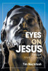 Eyes On Jesus: Through Mark's Gospel