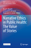 Narrative Ethics In Public Health: The Value Of Stories (Public Health Ethics Analysis, 7)