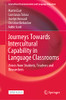 Journeys Towards Intercultural Capability In Language Classrooms: Voices From Students, Teachers And Researchers (Intercultural Communication And Language Education)