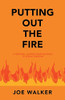 Putting Out The Fire: A Personal Journey From Bondage To Sexual Freedom