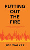 Putting Out The Fire: A Personal Journey From Bondage To Sexual Freedom
