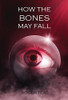 How The Bones May Fall
