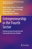 Entrepreneurship In The Fourth Sector: Entrepreneurial Ecosystems And Sustainable Business Models (Studies On Entrepreneurship, Structural Change And Industrial Dynamics)
