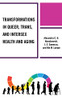 Transformations In Queer, Trans, And Intersex Health And Aging (Breaking Boundaries: New Horizons In Gender & Sexualities)