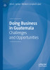 Doing Business In Guatemala: Challenges And Opportunities