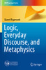 Logic, Everyday Discourse, And Metaphysics (Unipa Springer Series)