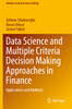Data Science And Multiple Criteria Decision Making Approaches In Finance: Applications And Methods