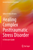 Healing Complex Posttraumatic Stress Disorder: A Clinician's Guide (Essential Clinical Social Work Series)