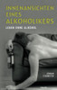 Innenansichten Eines Alkoholikers: Leben Ohne Alkohol (German Edition)