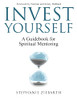 Invest Yourself: A Guidebook For Spiritual Mentoring