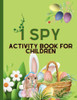 I Spy Activity Book For Children: Easter Colouring For Children Ages 6-12 Years