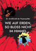 Wie Auf Erden, So Bloss Nicht Im Himmel (German Edition)
