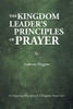 The Kingdom Leader's Principles Of Prayer: 54 Imparting Principles Of A Kingdom Prayer Life