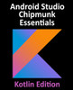 Android Studio Chipmunk Essentials - Kotlin Edition: Developing Android Apps Using Android Studio 2021.2.1 And Kotlin