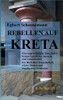 Rebellen Auf Kreta: Eine Ungewöhnliche Reise Durch Kretas Geschichte, Sprache Und Landschaften. Ein Buch Über Freundschaft, Wildes Denken Und Wundersame Erlebnisse (German Edition)