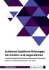 Autismus-Spektrum-Störungen Bei Kindern Und Jugendlichen. Probleme Und Förderungsmaßnahmen In Der Schule (German Edition)