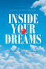 Inside Your Dreams: Inspire The Fire To Dream And Dream Again!