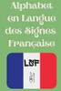 Alphabet En Langue Des Signes Française: Le Livre Parfait Pour Apprendre L'Alphabet Et Les Chiffres De La Lsf. (French Edition)