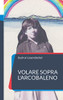 Volare Sopra L'Arcobaleno (Italian Edition)