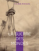 La Guerre Des Mondes: Le Chef-D'Oeuvre De Science-Fiction Écrit Par H. G. Wells Et Adapté Au Cinéma (French Edition)