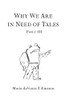Why We Are In Need Of Tales: Part Three