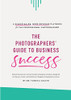 The Photographers' Guide To Business Success