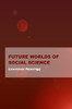 Future Worlds Of Social Science