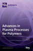 Advances In Plasma Processes For Polymers
