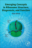 Emerging Concepts in Ribosome Structure, Biogenesis, and Function