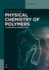 Physical Chemistry of Polymers: A Conceptual Introduction (De Gruyter Textbook)