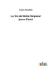 La Vie De Notre-Seigneur Jésus-Christ (French Edition)