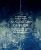 Nucleation of Water: From Fundamental Science to Atmospheric and Additional Applications