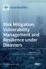 Risk Mitigation, Vulnerability Management And Resilience Under Disasters