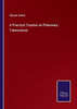 A Practical Treatise On Pulmonary Tuberculosis