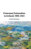 Protestant Nationalists in Ireland, 1900–1923