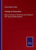 Theology Of Universalism: Being An Exposition Of Its Doctrines And Teachings, In Their Logical And Moral Relations