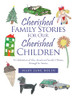 Cherished Family Stories For Our Cherished Children: A Celebration Of One American FamilyS History Through Its Stories