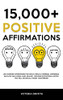 15.000+ Positive Affirmations: Life-Changing Affirmations For Health, Wealth, Happiness, Confidence, Self-Love, Self-Esteem, Sleep, Healing - Includes ... That Will Drastically Boost Your Mindset