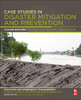 Case Studies in Disaster Mitigation and Prevention: A Volume in the Disaster and Emergency Management: Case Studies in Adaptation and Innovation series