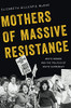 Mothers of Massive Resistance: White Women and the Politics of White Supremacy