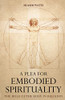 A Plea For Embodied Spirituality: The Role Of The Body In Religion