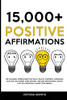 15.000+ Positive Affirmations: Life-Changing Affirmations For Health, Wealth, Happiness, Confidence, Self-Love, Self-Esteem, Sleep, Healing - Includes ... That Will Drastically Boost Your Mindset