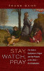 Stay, Watch, Pray: The Bible's Guidance In Prayer And The Prayers Of The Bible--An Introduction